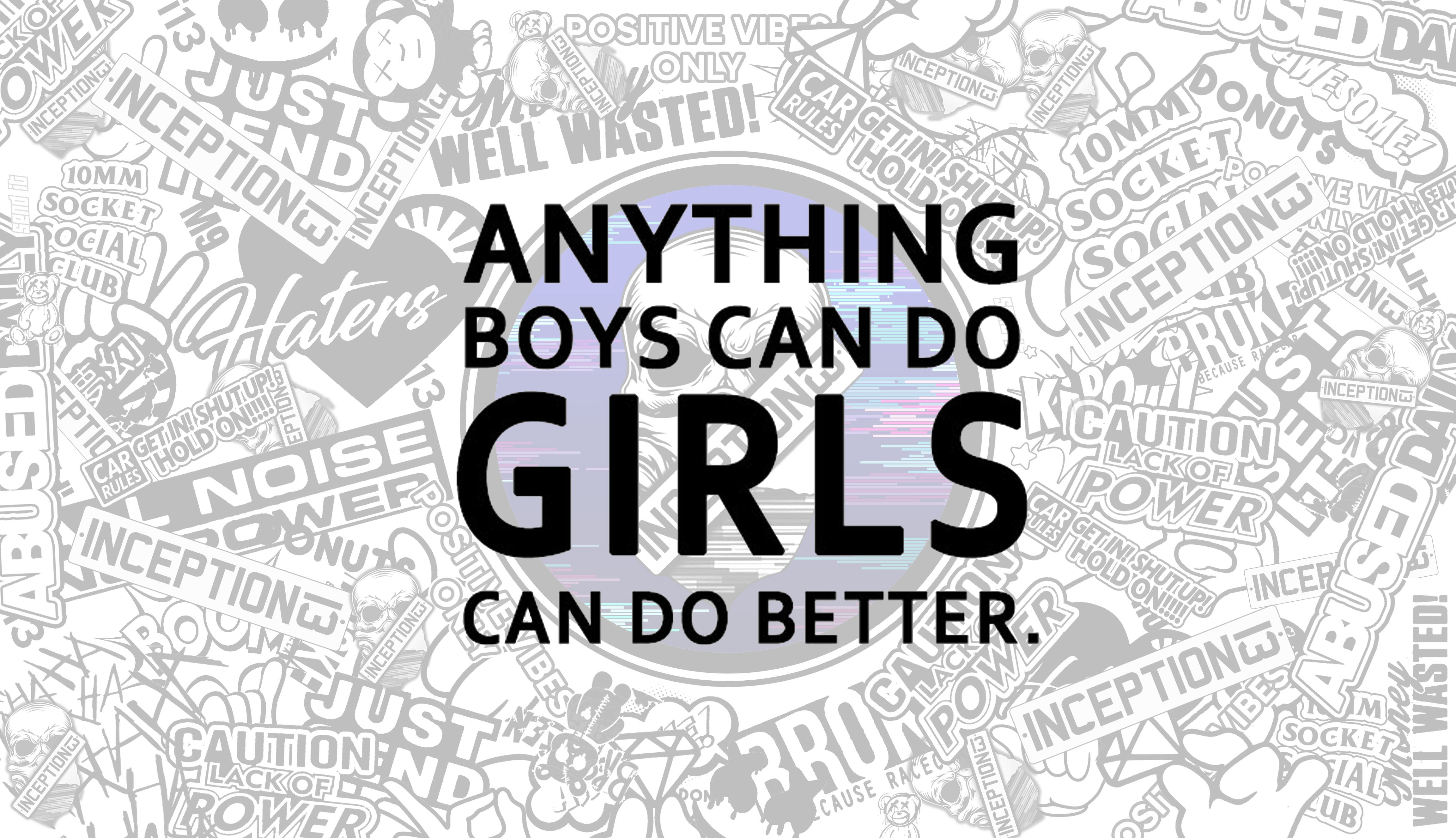 Anything Boys can do girls can do better. – Inception13