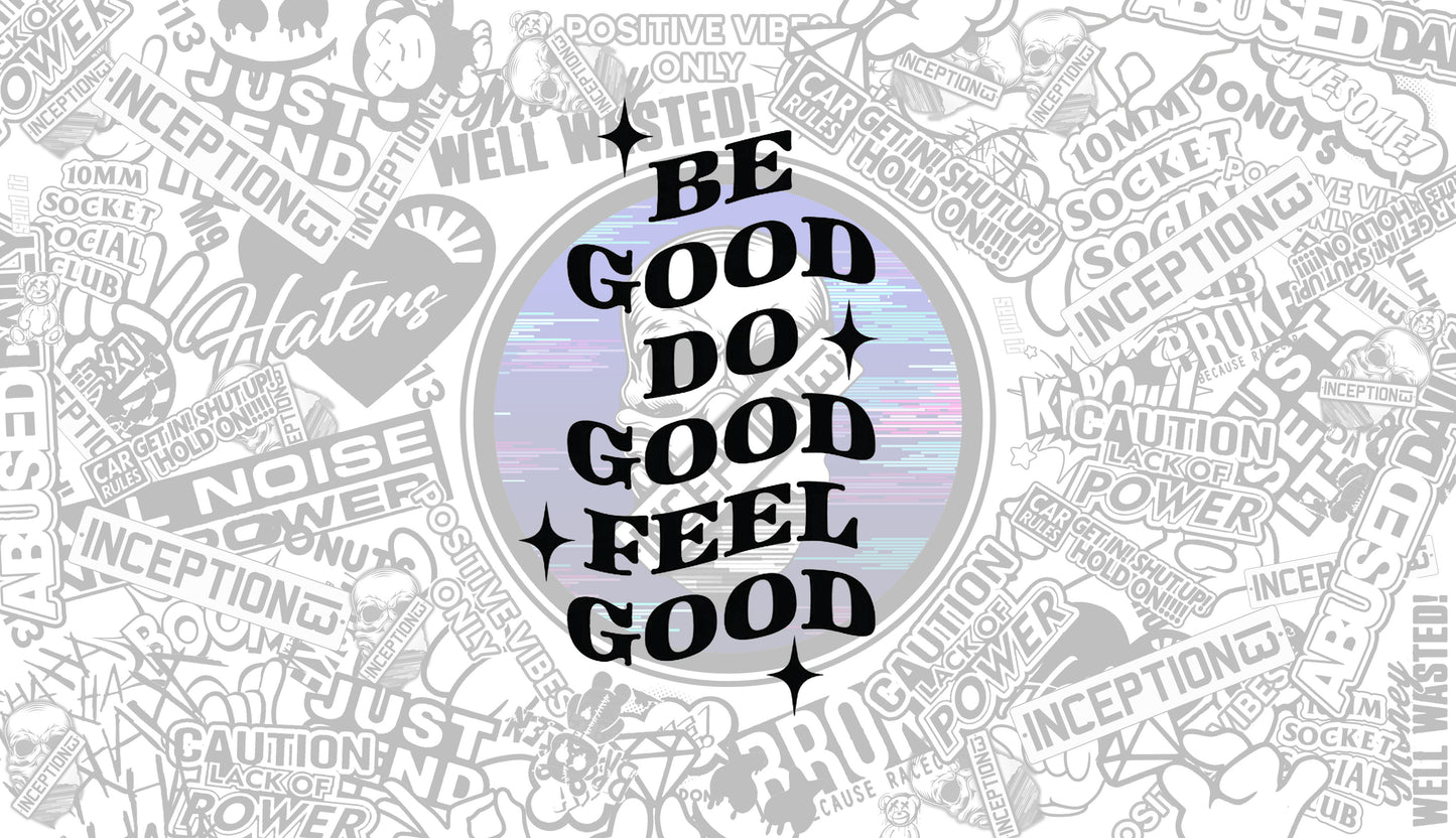 Be good, Do Good, Feel good.