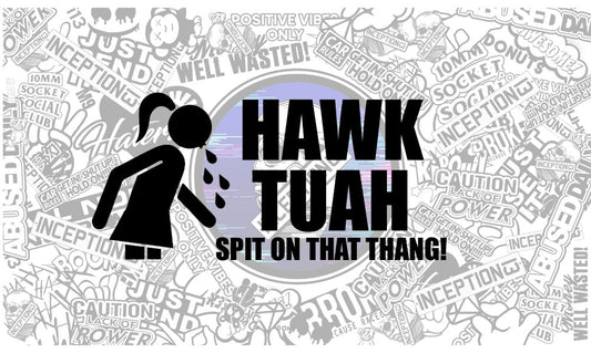 Hawk Tuah spit on that thing!