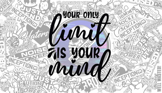 Your only limit is your mind