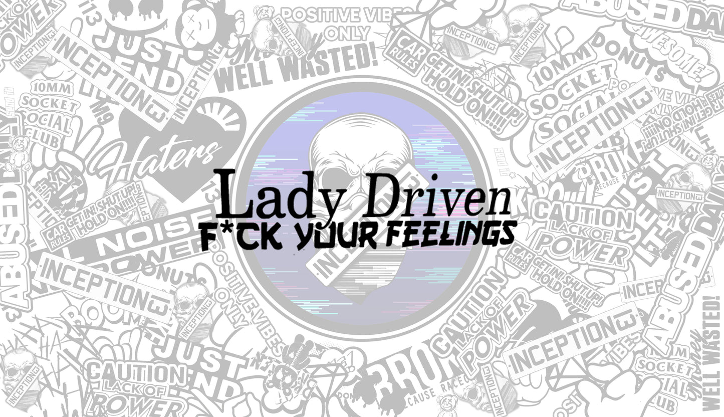 Lady Driven 'F' Your feelings